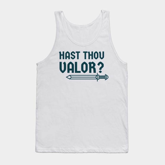 Hast thou valor? Tank Top by MSBoydston